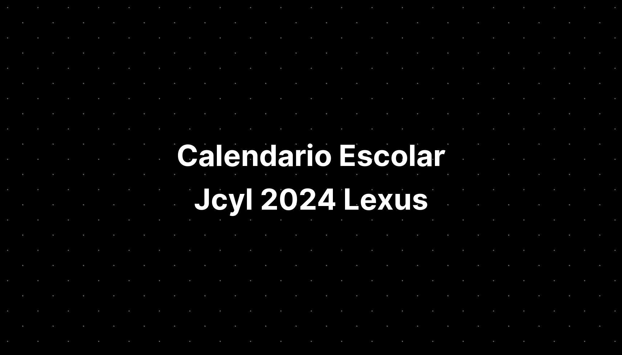 Calendario Escolar Jcyl 2024 Lexus IMAGESEE